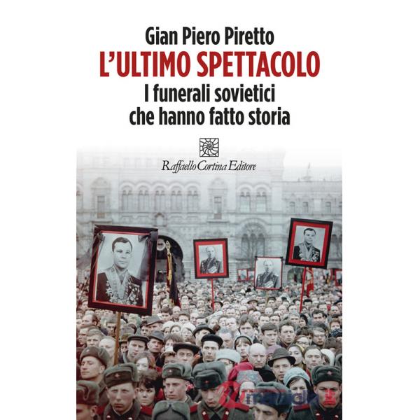 Ultimo spettacolo. I funerali sovietici che hanno fatto storia (L')
