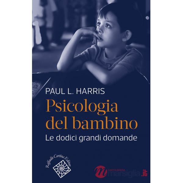 Psicologia del bambino. Le dodici grandi domande