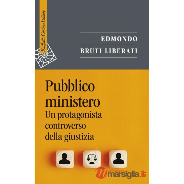 Pubblico ministero. Un protagonista controverso della giustizia