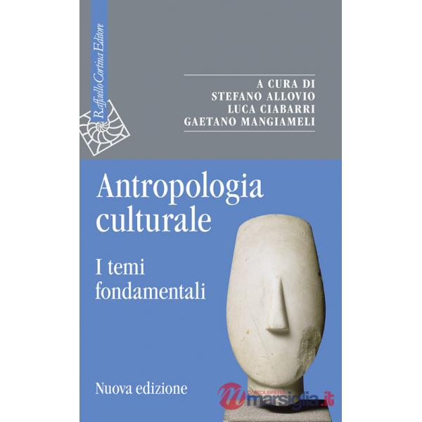 Antropologia culturale. I temi fondamentali. Nuova ediz.