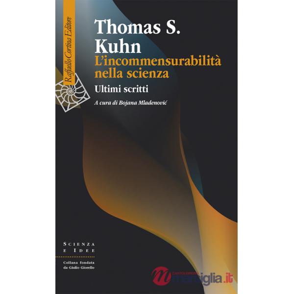 Incommensurabilità nella scienza. Ultimi scritti (L')
