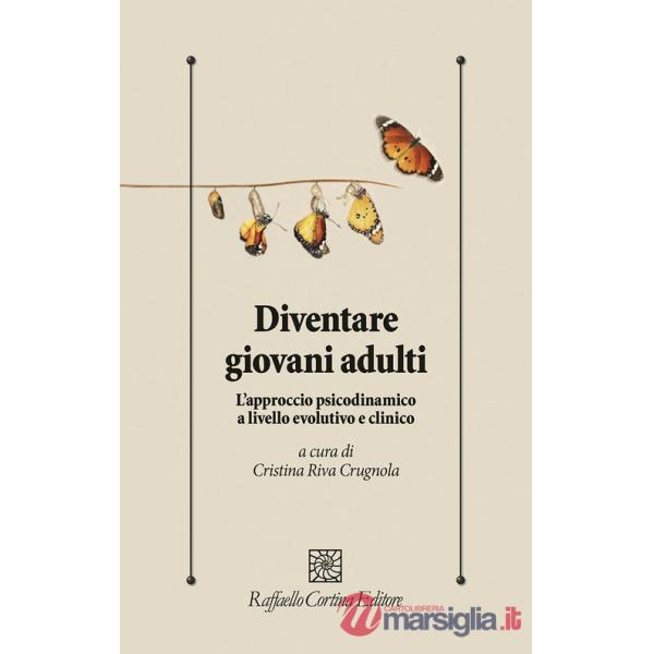 Diventare giovani adulti. L'approccio psicodinamico a livello evolutivo e clinico