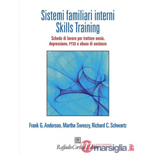 Sistemi familiari interni. Skills Training. Schede di lavoro per trattare ansia, depressione, PTSD e abuso di sostanze. Con Cont