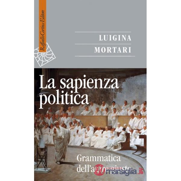 Sapienza politica. Grammatica dell'agire giusto (La)
