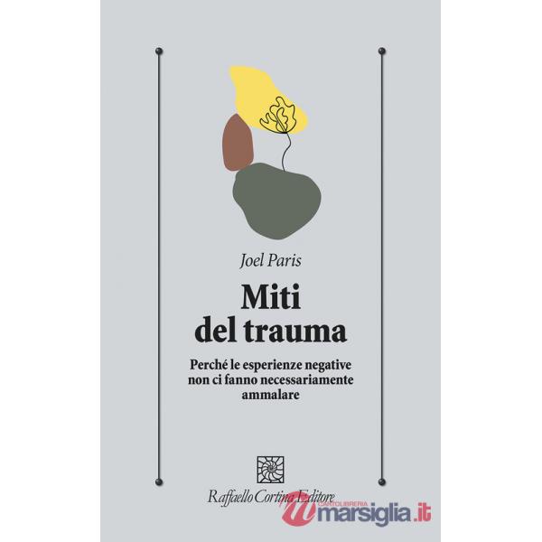 Miti del trauma. Perché le esperienze negative non ci fanno necessariamente ammalare