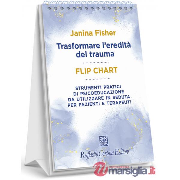 Trasformare l'eredità del trauma. Flip chart. Strumenti pratici di psicoeducazione da utilizzare in seduta per pazienti e terape