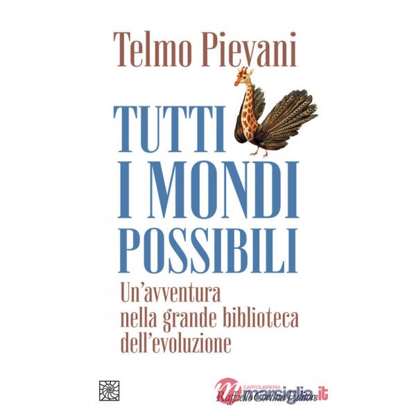 Tutti i mondi possibili. Un'avventura nella grande biblioteca dell'evoluzione