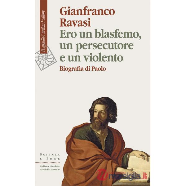 Ero un blasfemo, un persecutore e un violento. Biografia di Paolo