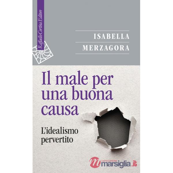 Male per una buona causa. L'idealismo pervertito (Il)