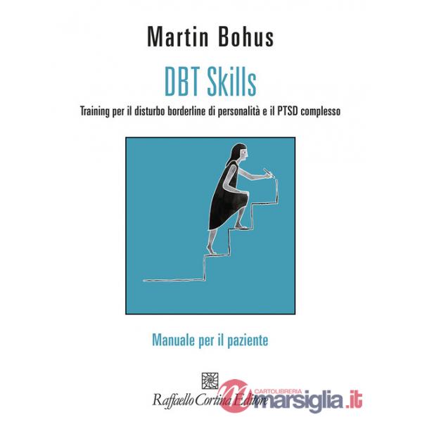 DBT Skills. Training per il disturbo borderline di personalità e il PTSD complesso. Manuale per il paziente. Con schede scaricab