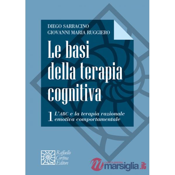 Basi della terapia cognitiva (Le). Vol. 1: L' ABC e la terapia razionale emotiva comportamentale