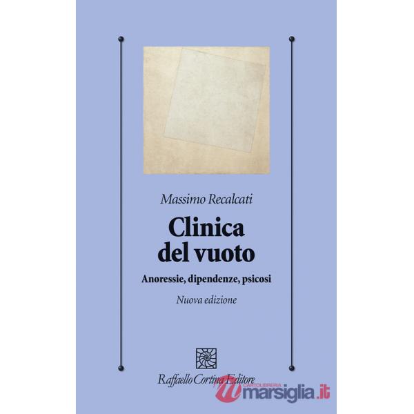 Clinica del vuoto. Anoressie, dipendenze, psicosi. Nuova ediz.
