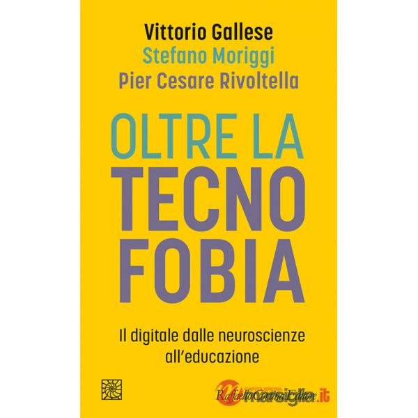 Oltre la tecnofobia. Il digitale dalle neuroscienze all'educazione