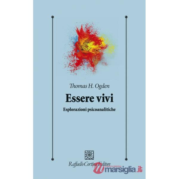 Essere vivi. Esplorazioni psicoanalitiche
