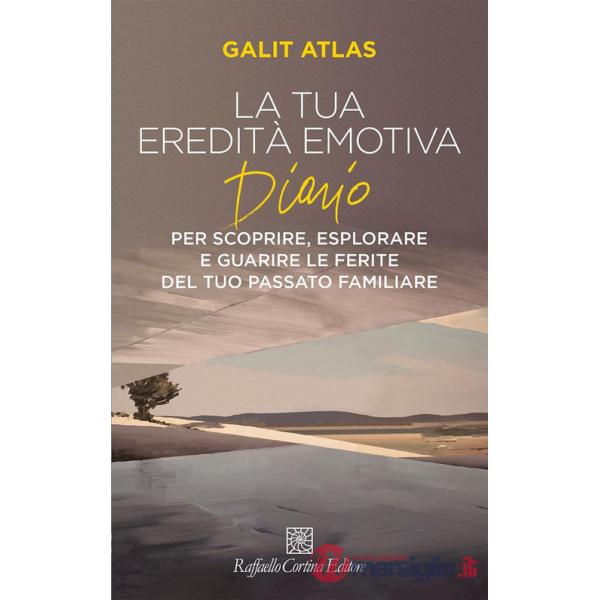 Tua eredità emotiva. Diario per scoprire, esplorare (La)