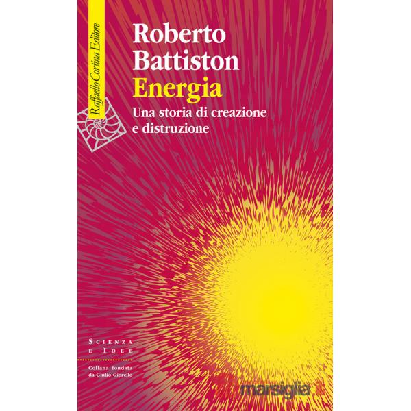 Energia. Una storia di creazione e distruzione