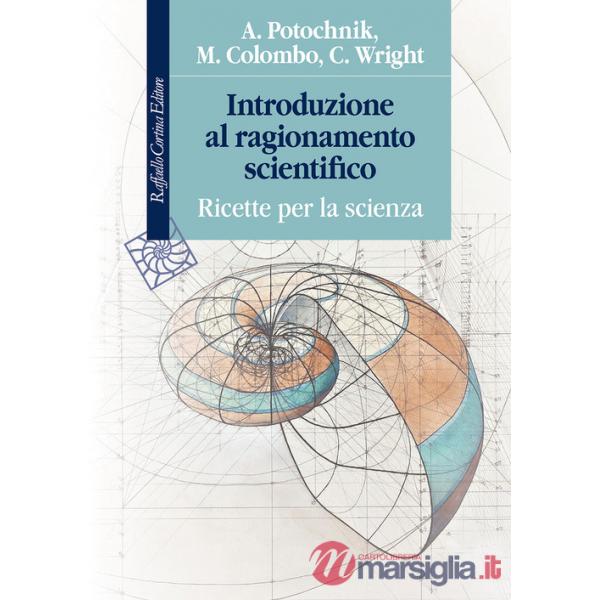Introduzione al ragionamento scientifico. Ricette per la scienza
