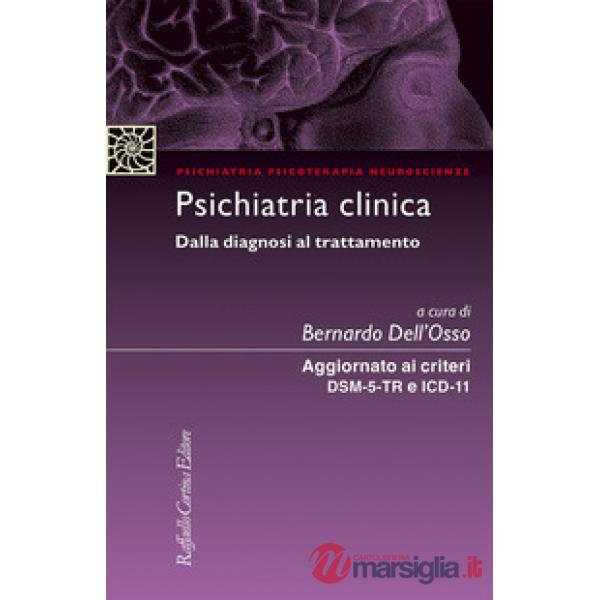 Psichiatria clinica Dalla diagnosi al trattamento. Aggiornato ai criteri DSM-5 e ICD-11