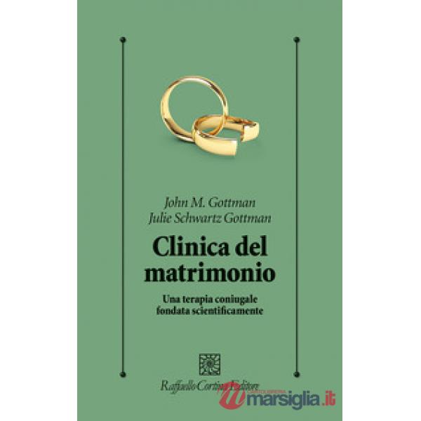Clinica del matrimonio. Una terapia di coppia fondata scientificamente