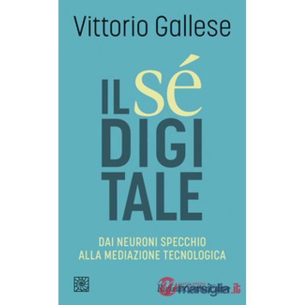 Sé digitale. Dai neuroni specchio alla mediazione tecnologica (Il)