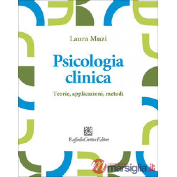 Psicologia clinica. Teorie, applicazioni, metodi