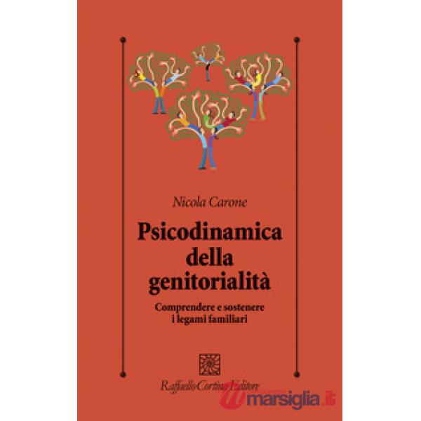 Psicodinamica della genitorialità. Comprendere e sostenere i legami familiari