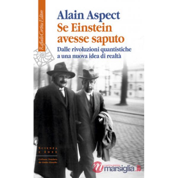 Se Einstein avesse saputo. Dalle rivoluzioni quantistiche a una nuova idea di realtà