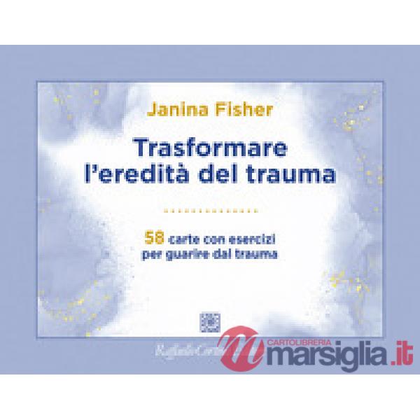 Trasformare l'eredità del trauma. 58 carte con esercizi per guarire dal trauma