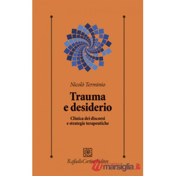 Trauma e desiderio. Clinica dei discorsi e strategie terapeutiche