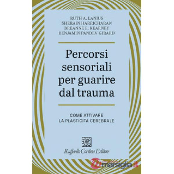 Percorsi sensoriali per guarire dal trauma. Come attivare la plasticità cerebrale