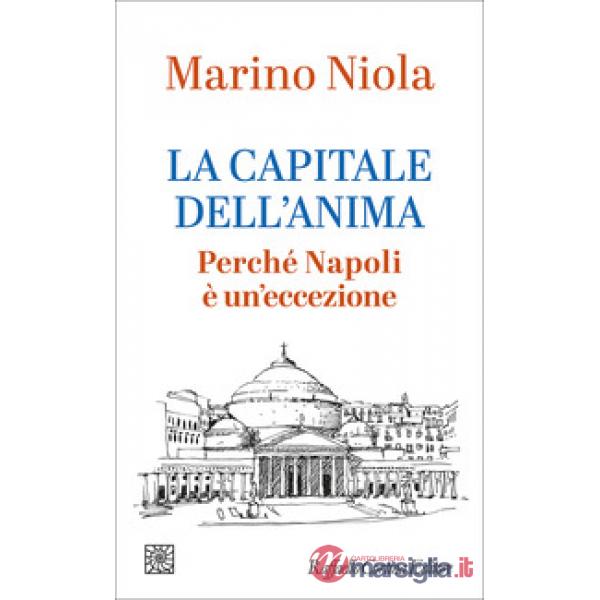 Capitale dell'anima. Perché Napoli è un'eccezione (La)