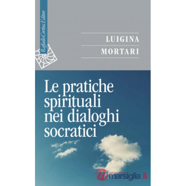 Pratiche spirituali nei dialoghi socratici (Le)