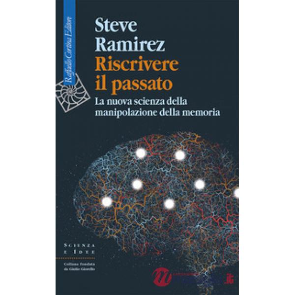 Riscrivere il passato. La nuova scienza della manipolazione della memoria