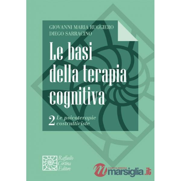 Basi della terapia cognitiva (Le). Vol. 2: Le psicoterapie costruttiviste