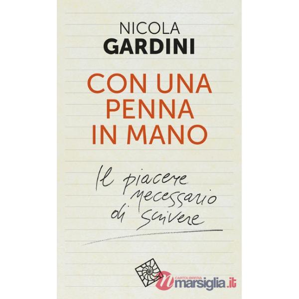Con una penna in mano. Il piacere necessario di scrivere