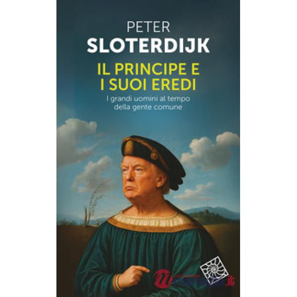 Principe e i suoi eredi. I grandi uomini al tempo della gente comune (Il)