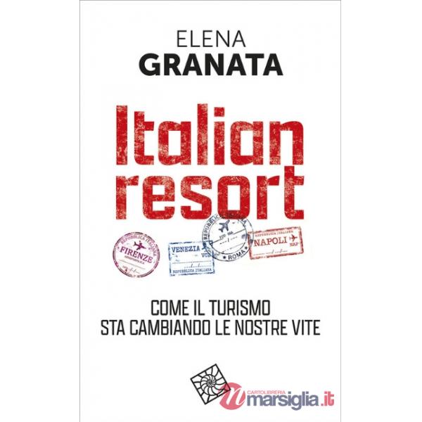 Italian resort. Come il turismo sta cambiando le nostre vite