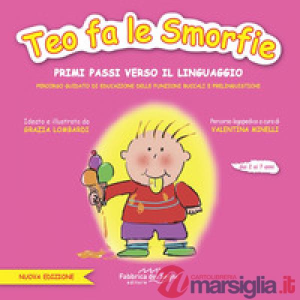 Teo fa le smorfie. Primi passi verso il linguaggio. Percorso guidato di educazione delle funzioni buccali e prelinguistiche. Edi