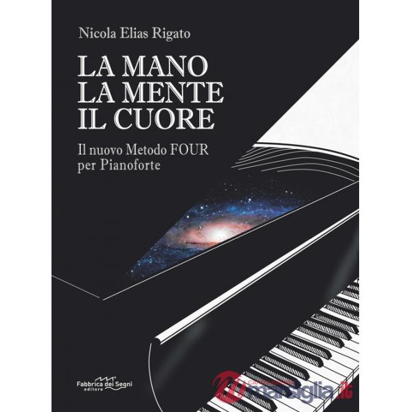 Mano la mente il cuore. Il nuovo metodo Four per pianoforte (La)