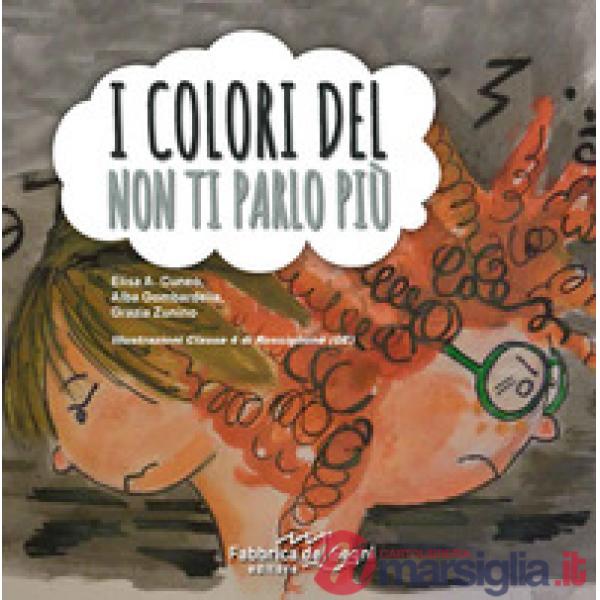 Colori del non ti parlo più. Ediz. illustrata (I)