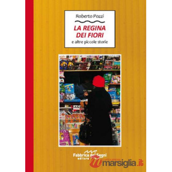 Regina dei fiori e altre piccole storie (La)
