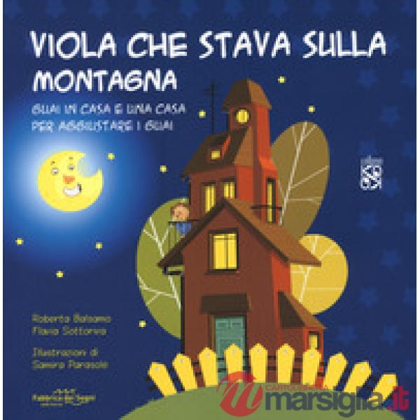 Viola che stava sulla montagna. Guai in casa e una casa per aggiustare i guai. Ediz. a colori