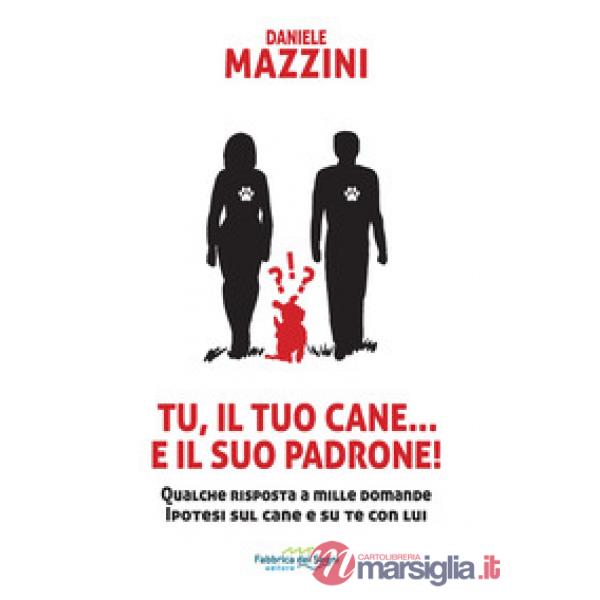 Tu, il tuo cane... e il suo padrone! Qualche risposta a mille domande ipotesi sul cane e su di te con lui