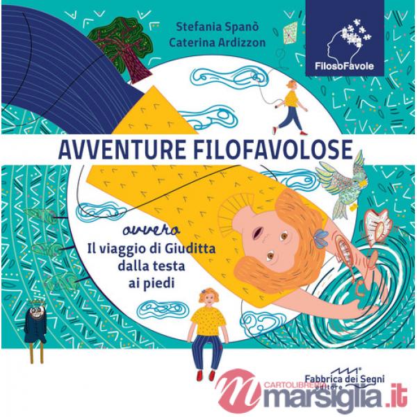 Avventure Filofavolose. Ovvero il viaggio di Giuditta dalla testa ai piedi. Ediz. a colori
