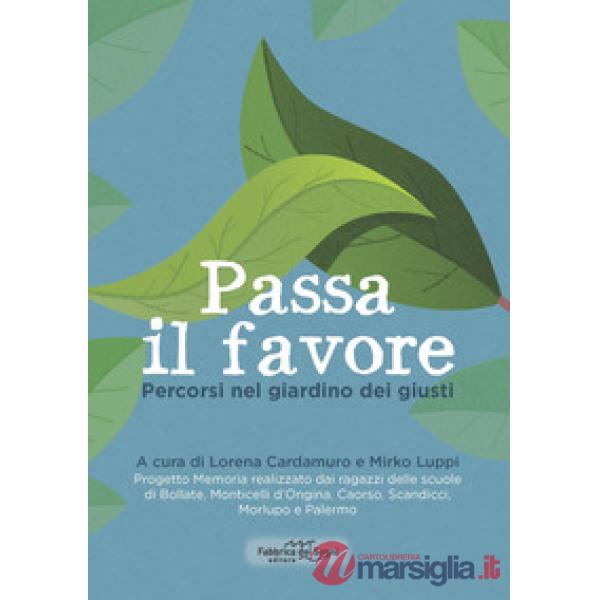 Passa il favore. Percorsi nel giardino dei giusti. Nuova ediz.