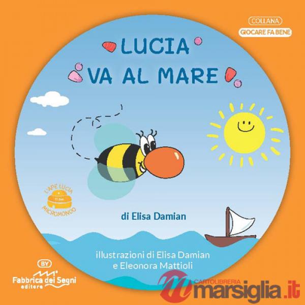 Lucia va al mare. 3-7 anni. L'ape Lucia e il suo micromondo. Nuova ediz.