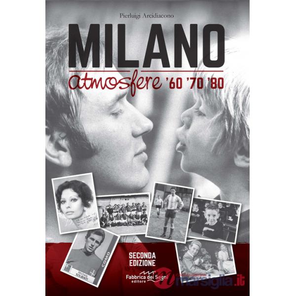 Milano atmosfere '60 '70 '80. Ediz. illustrata
