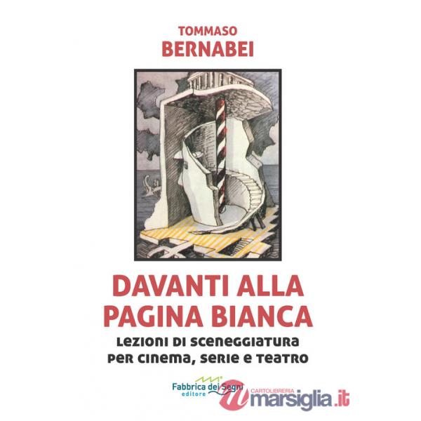 Davanti alla pagina bianca. Lezioni di sceneggiatura per cinema, serie e teatro