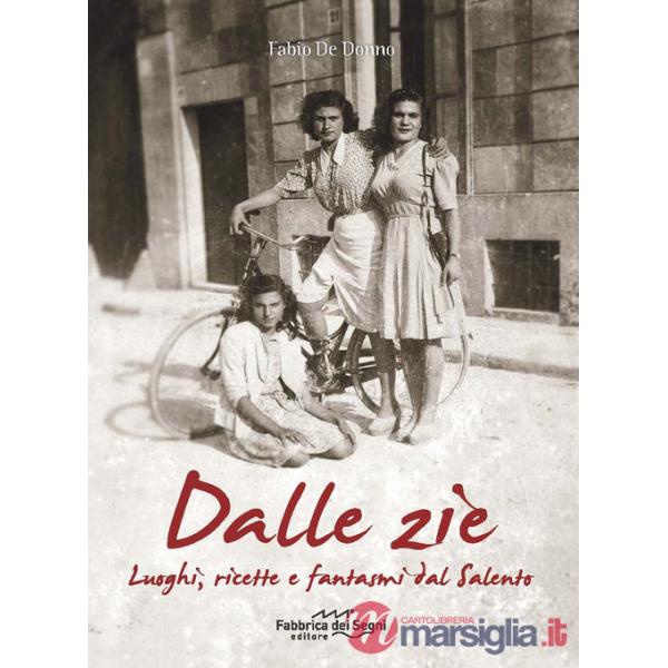 Dalle zie. Luoghi, ricette e fantasmi dal Salento