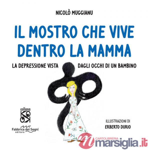 Mostro che vive dentro la mamma. La depressione vista dagli occhi di un bambino. Ediz. a colori (Il)